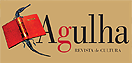 Agulha Revista de Cultura A Revista Agulha há 12 anos mantém um lugar de discussão sobre as inúmeras fontes de expressão artística.. Em Português, Inglês, Espanhol e Francês.
